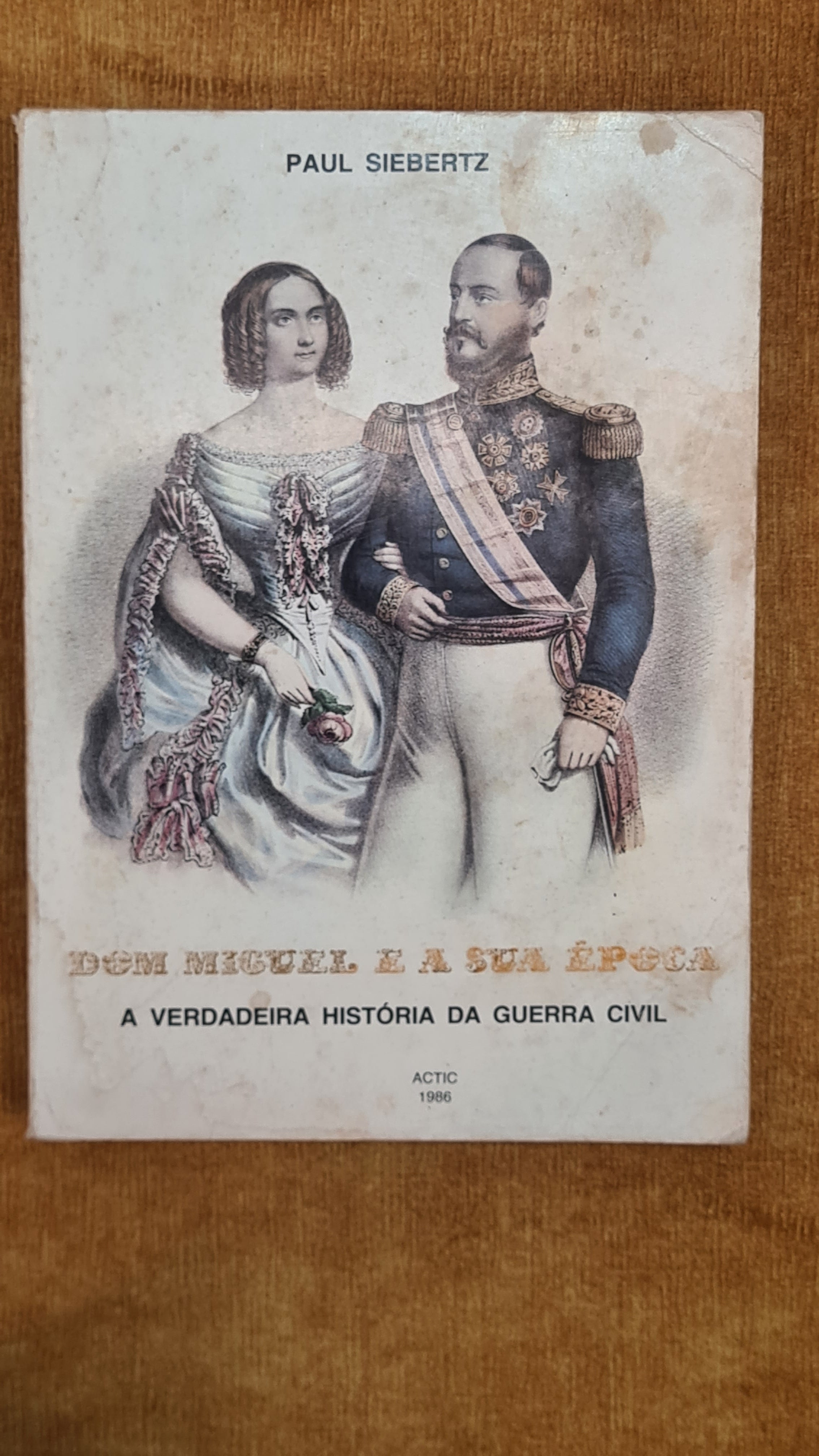 Dom Miguel e a sua época - A verdadeira história da guerra civil