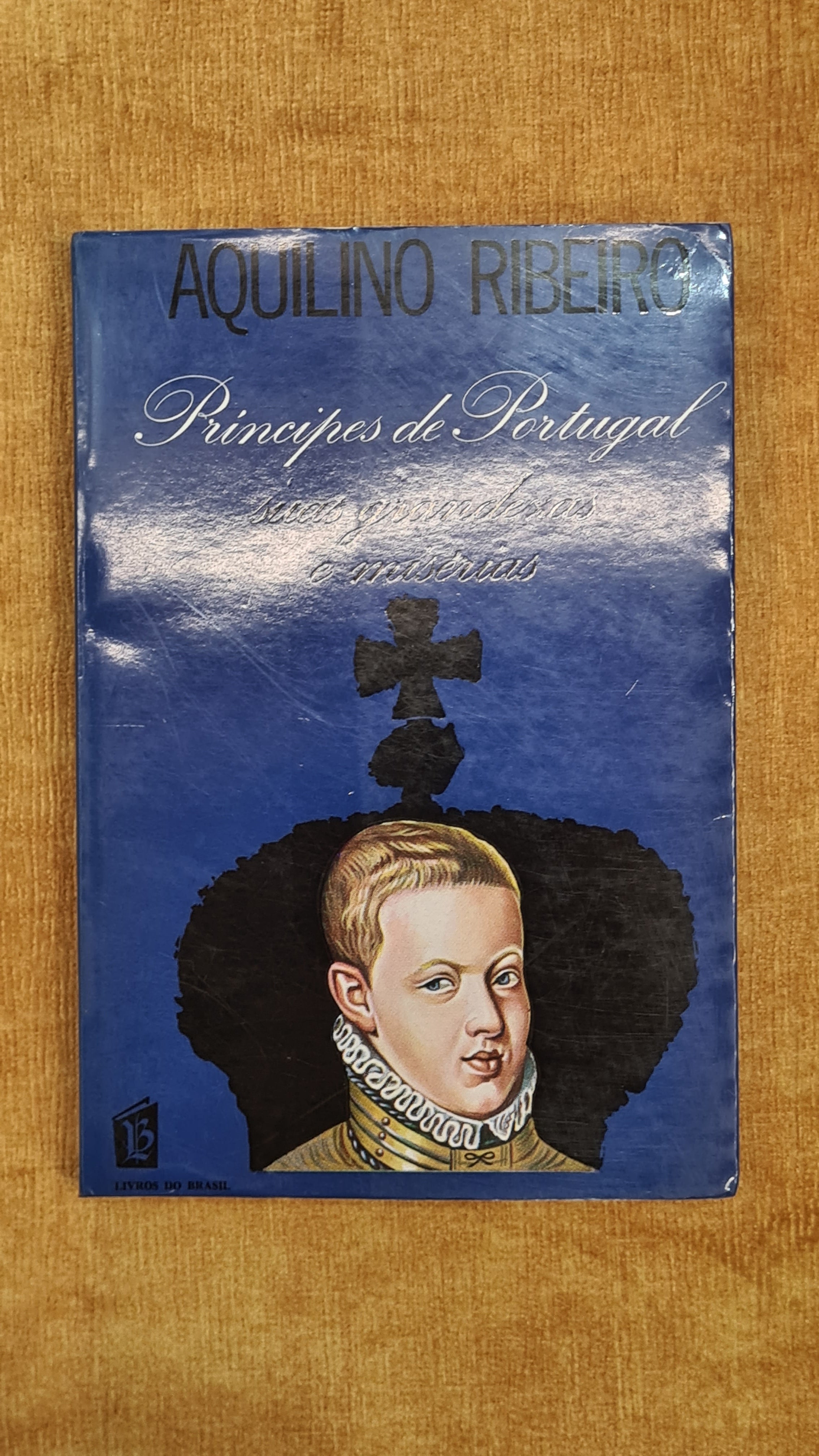Príncipes de Portugal suas grandezas e misérias