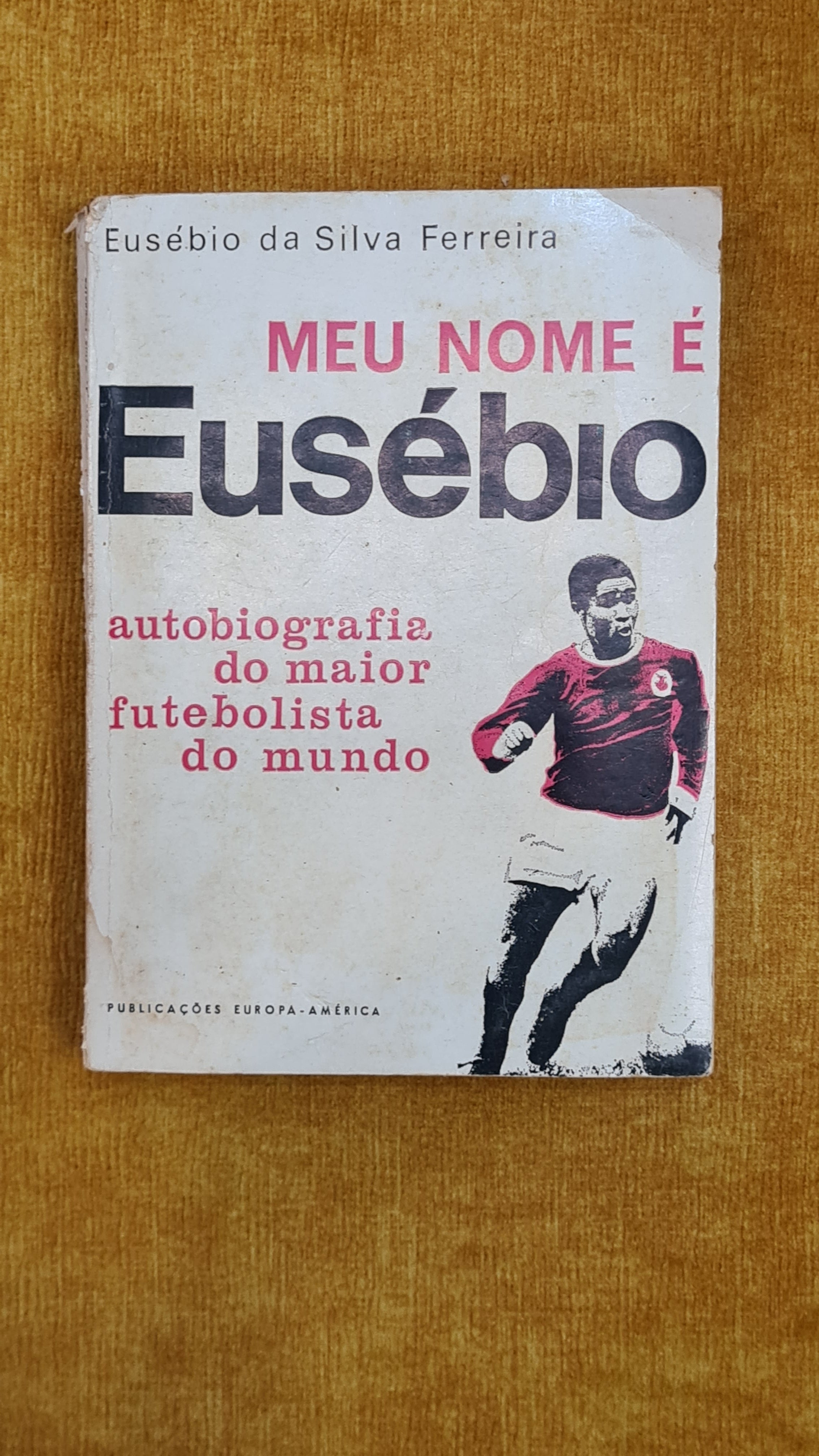 Meu nome é Eusébio: Autobiografia do maior futebolista do mundo