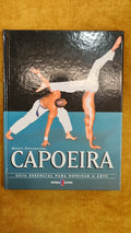 Capoeira - The Essential Guide to Mastering the Art