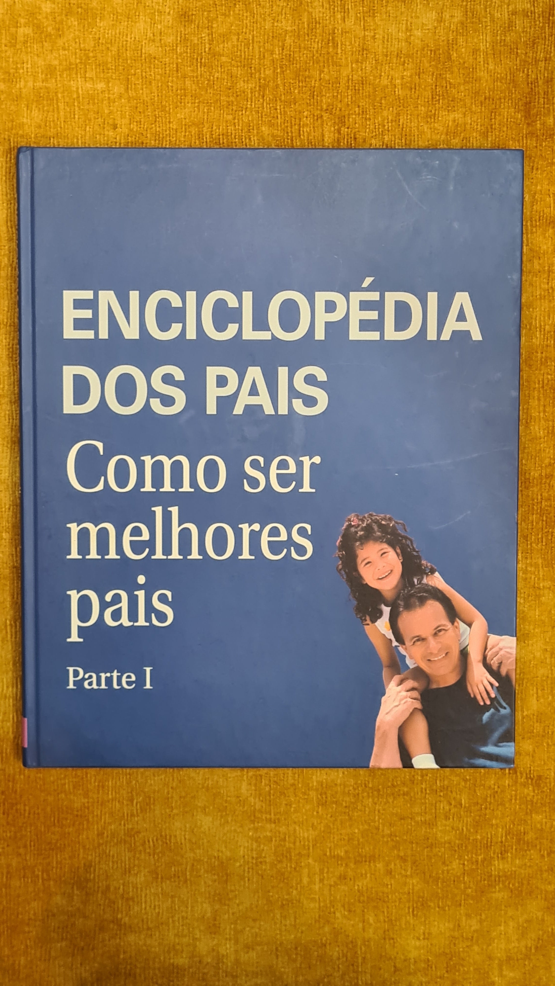 Enciclopédia dos pais 1 - Como ser melhores pais Parte I