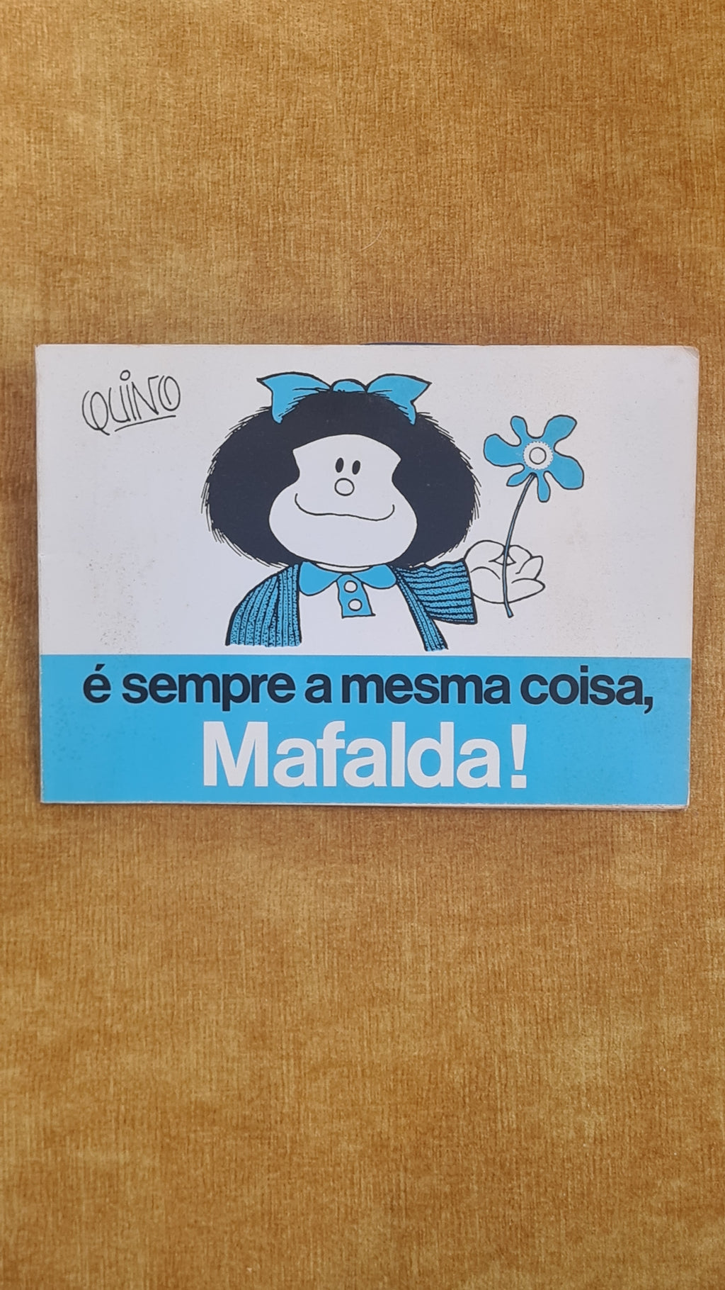 É sempre a mesma coisa, Mafalda!