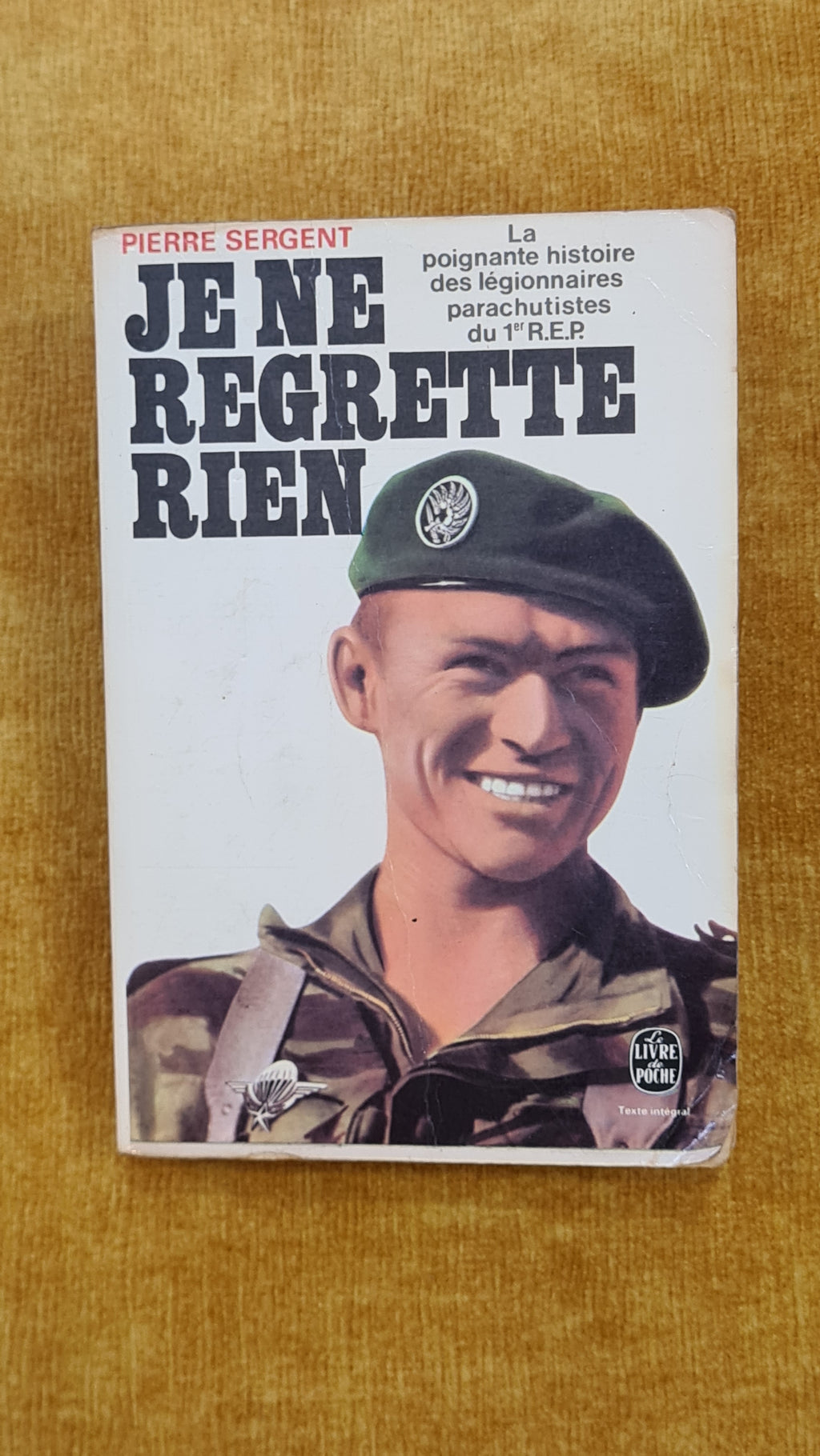 Je ne regrette rien: La poignante histoire des légionnaires parachutistes du 1er R.E.P. - Le Livre de Poche 3875