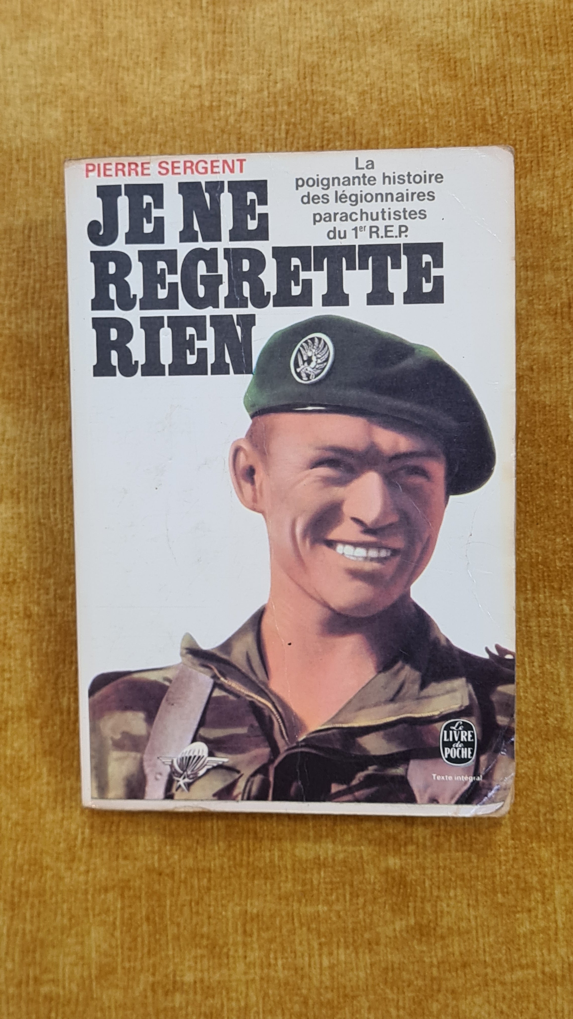 Je ne regrette rien: La poignante histoire des légionnaires parachutistes du 1er R.E.P. - Le Livre de Poche 3875